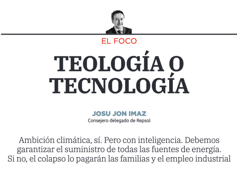 Una reflexión general sobre cómo enfocar la transición energética: “TEOLOGÍA O TECNOLOGÍA” por Josu Jon Imaz, Consejero delegado de Repsol